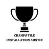 Champs Tile Installation Austin
