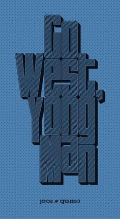 Go West, Young Man on the Behance Network #man #young #west