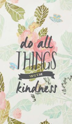 Do all Things with Kindness