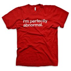 "I'm perfectly abnormal" Type T Shirts #abnormal #red #shirt #tee #helvetica