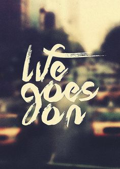 Life Goes On #font #script #phrase #poster