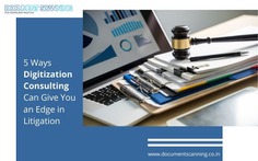 5 Ways Digitization Consulting Can Give You an Edge in Litigation