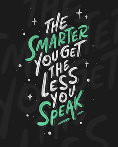 The Smarter you Get The Less you Speak