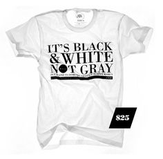 it's black and white not gray - Make Better Shirts - The Shirt Gallery #domestic #white #wellington #black #shirt #women #end #and #violence #against
