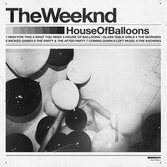 The Weeknd – House of Balloons (Mixtape) - EARMILK.COM #serif #sans #blackwhite #balloons