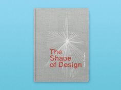 The Shape of Design by Frank Chimero — Kickstarter #chimero #design #book