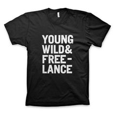 "Young Wild and Freelance" T-Shirt #wild #inspiration #young #white #designer #freelance #quote #tshirt #black #and #typography