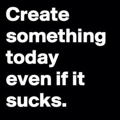 "Create something today even if it sucks." WORDS BRAND™ #inspiration #create #quote #design #today #helvetica #typography
