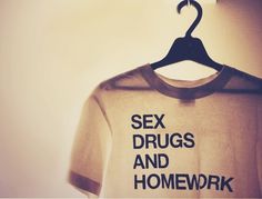 Sex Drugs and Homework T-shirt #homework #drugs #shirt