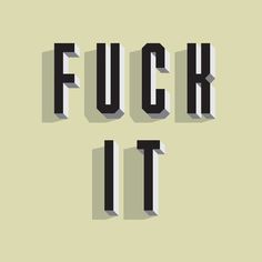Fuck It (via liveandlearn.it) #inspire #quote #design #message #type