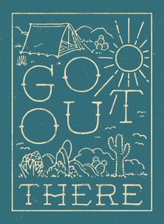 Go out there - Lettering by WEAREYAWN #inspiration #camping #travel