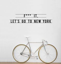 All sizes | F*** IT, Let's go to New York wall sticker | Flickr - Photo Sharing! #inspiration #cycle #design #wall #york #sticker #new