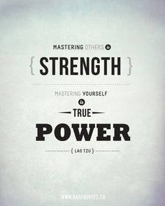 Mastering others is strength. Mastering yourself is true power. #strength #quotes