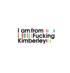 i am from fucking kimberley #africa #design #graphic #south #kimberley #typography