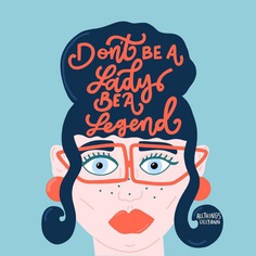 Don't be a Lady be a Legend