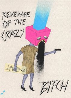 'Revenge Of The Crazy Bitch' Early 2011I was thinking of making this into a comic about a crazy bitch who has her revenge on all you mof #illustration