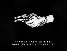 Shaking Hands with the dark parts of my thoughts. #illustration #quote #hands #minimal