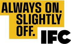 Feel Good Anyway » Work » IFC Main #design #branding #typography