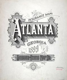 Sanborn Map Company title pages / Sanborn Insurance map - Georgia - ATLANTA 1899 #typography #lettering 50% 2355 × 2800 pixels The Typography of Sanb