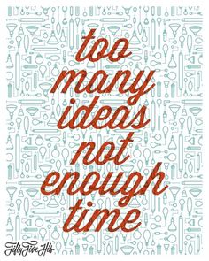 Too Many Ideas Not Enough Time |Â 55 Hi's #illustration #letterpress #typography
