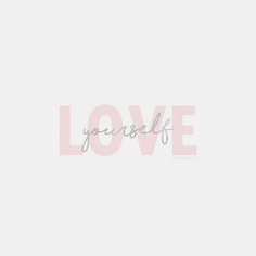 Love yourself first and the rest will follow