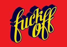 Fuck off #creative #lettering #design #graphic #concept #excellence #craftsmanship #quality #type #genius #typography