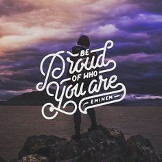Be Proud of who you are