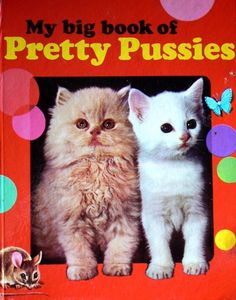 All sizes | MY BIG BOOK OF PRETTY PUSSIES | Flickr - Photo Sharing! #cover #book