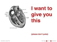 meish.org :: Be My Anti-Valentine - Please don't puke #heart #valentines #anatomy