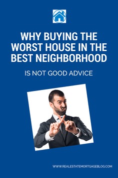 Why Buying The Worst House in the Best Neighborhood is Not Good Advice