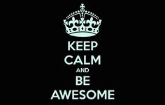 Keep Calm and Be Awesome #calm #poster #keep