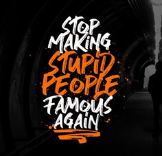 Stop Making Stupid People Famous Again