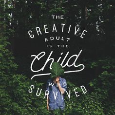 The creative adult is the child who survived - Lettering by Noel Shiveley