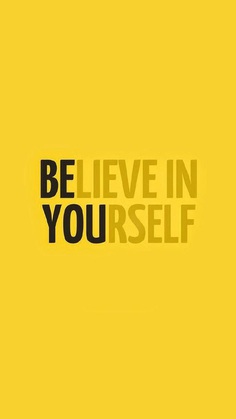 BE YOU – muster the courage to believe in yourself.