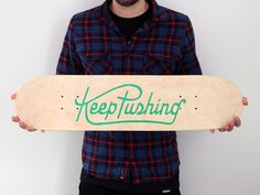 Keep pushing dribbble #lettering #deck #pushing #skateboard #drawn #keep #type #hand #typography