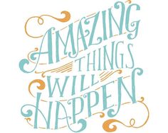 Amazing Things Will Happen - Mary Kate McDevitt • Hand Lettering and Illustration #amazing #lettering #will #happen #mary #mcdevitt #poster #things #hand #kate