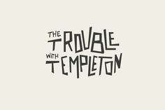 The Trouble With Templeton #trouble #hand #templeton #music #type #band #typography