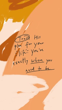 Trust His Plan For Your “Life” You’re Exactly Where You Need To Be.