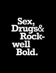 Sex, Drugs & Rockwell Bold - by wordsbrand