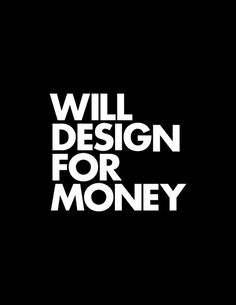 WILL DESIGN FOR MONEY by WORDS BRAND™