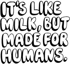It's like milk, but for humans #typography