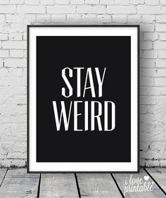 Stay Weird / #iloveprintable #printableart #quotes