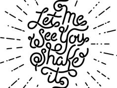 Let Me See You Shake It by Joshua Redmond #inspiration #lettering #hand #typography