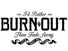 I'd Rather Burn Out Than Fade Away Hand Lettering #chic #lettering #hand #biker