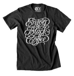 Enjoy Black Coffee - Awesome T-Shirts at Rumplo #lettering #script #screenprint #shirt #simon #alander #coffee #hand #typography