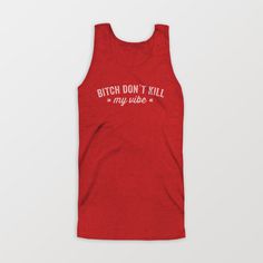 Bitch Don't Kill My Vibe Tank Top #clothing #swag #apparel #clothes #design #top #tank #summer #kendrick #lamar #hop #hip #style