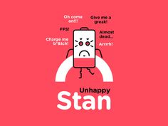 Stan can be your best friend, your worst friend, your saviour, your annoyance. You get the picture... Just keep him charged and things will