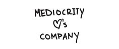 Danny Maker | Mediocrity Loves Company #lettering #dannymaker #writing #dnlkrgr #motto #hand #sketch