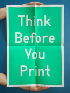 Think Before You Print - Graphic Porn: Photo #green #think #print #design #graphic #before #type #typography