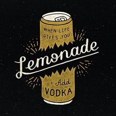 When life gives you Lemonade& Add some Vodka - Lettering byÂ Anton Gorbunov #lemonade #vodka #typography